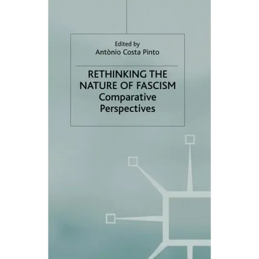 Rethinking the Nature of Fascism: Comparative Perspectives