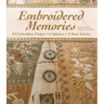 Embroidered Memories: - 375 Embroidery Designs - 2 Alphabets - 13 Basic Stitches - For Crazy Quilts, Clothing, Accessories...