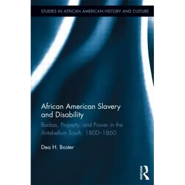 African American Slavery and Disability: Bodies, Property and Power in the Antebellum South, 1800-1860
