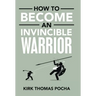 How to Become an Invincible Warrior