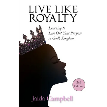 Live Like Royalty: Learning to Live Out Your Purpose in God's Kingdom