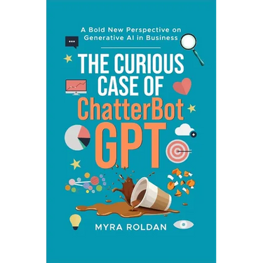 The Curious Case of ChatterbotGPT: A Bold New Perspective On Generative AI in Business