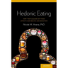 Hedonic Eating: How the Pleasure of Food Affects Our Brains and Behavior