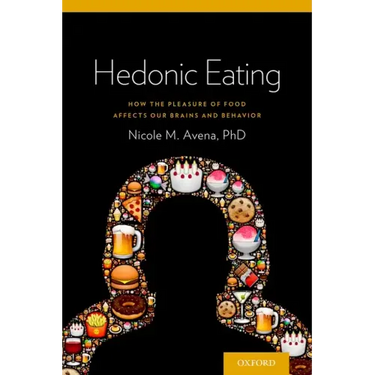 Hedonic Eating: How the Pleasure of Food Affects Our Brains and Behavior
