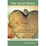 The Quiet Heart: A Foundational Guide to Inner Healing and Deliverance, Second Edition with Study Guide