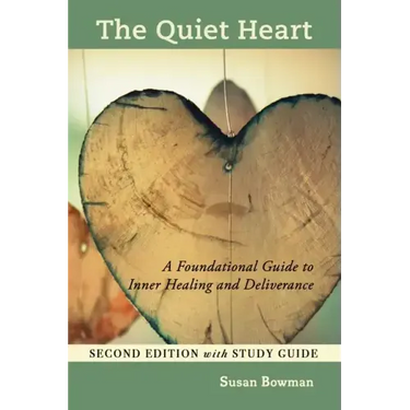 The Quiet Heart: A Foundational Guide to Inner Healing and Deliverance, Second Edition with Study Guide