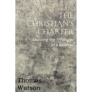 The Christian's Charter - Showing the Privileges of a Believer