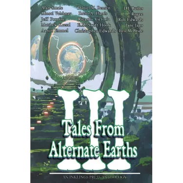 Tales From Alternate Earths Volume III