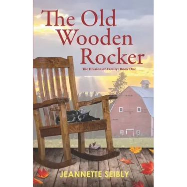 The Old Wooden Rocker: The Illusion of Family: Book One