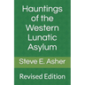 Hauntings of the Western Lunatic Asylum: Revised Edition