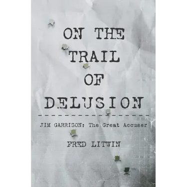 On The Trail of Delusion: Jim Garrison: The Great Accuser