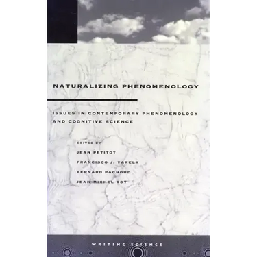 Naturalizing Phenomenology: Issues in Contemporary Phenomenology and Cognitive Science
