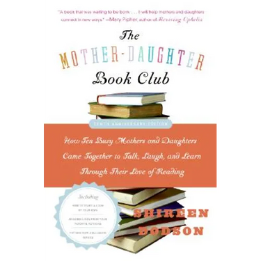 The Mother-Daughter Book Club REV Ed.: How Ten Busy Mothers and Daughters Came Together to Talk, Laugh, and Learn Through Their Love of Reading