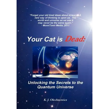 Your Cat is Dead: Unlocking the Secrets to the Quantum Universe