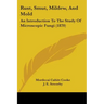 Rust, Smut, Mildew, And Mold: An Introduction To The Study Of Microscopic Fungi (1870)