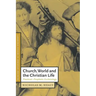 Church, World and the Christian Life: Practical-Prophetic Ecclesiology