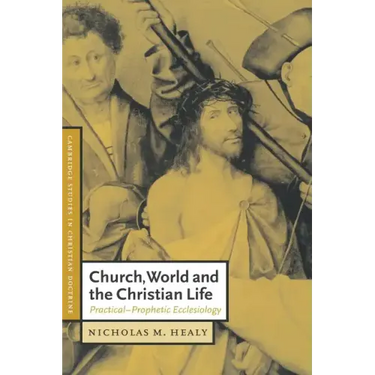 Church, World and the Christian Life: Practical-Prophetic Ecclesiology