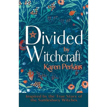 Divided by Witchcraft: Inspired by the True Story of the Samlesbury Witches
