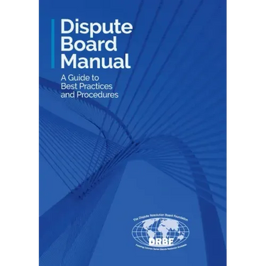 Dispute Board Manual: A Guide to Best Practices and Procedures