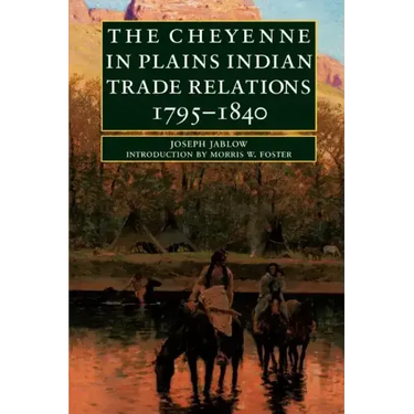 The Cheyenne in Plains Indian Trade Relations, 1795-1840