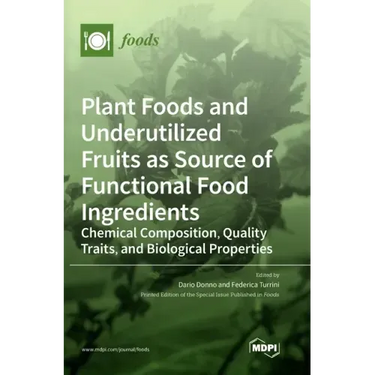 Plant Foods and Underutilized Fruits as Source of Functional Food Ingredients: Chemical Composition, Quality Traits, and Biological Properties