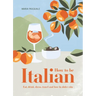 How to Be Italian: Eat, Drink, Dress, Travel and Love La Dolce Vita
