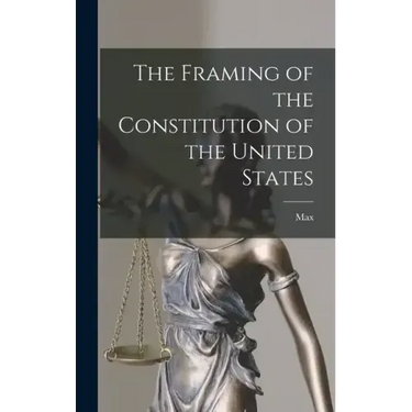 The Framing of the Constitution of the United States
