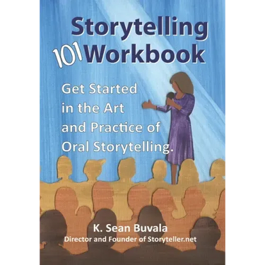 The Storytelling 101 Workbook: Get Started in the Art and Practice of Oral Storytelling