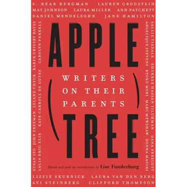 Apple, Tree: Writers on Their Parents