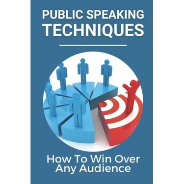 Public Speaking Techniques: How To Win Over Any Audience: Public Speaking Techniques To Wow Audience