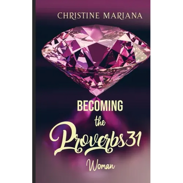 Becoming The Proverbs 31 Woman