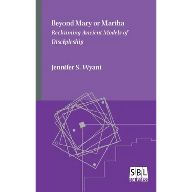 Beyond Mary or Martha: Reclaiming Ancient Models of Discipleship