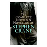 The Complete Novels & Novellas of Stephen Crane: The Red Badge of Courage, Maggie, George's Mother, The Third Violet, Active Service, The Monster...