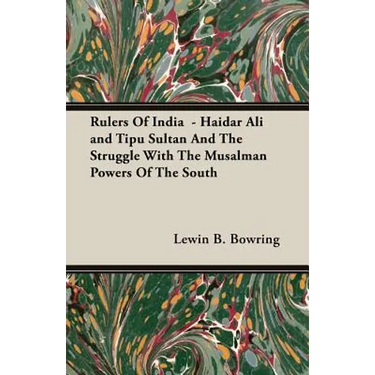 Rulers Of India - Haidar Ali and Tipu Sultan And The Struggle With The Musalman Powers Of The South
