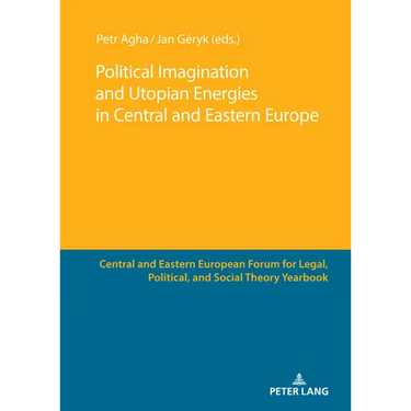 Political Imagination and Utopian Energies in Central and Eastern Europe
