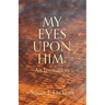 My Eyes Upon Him: An Invitation
