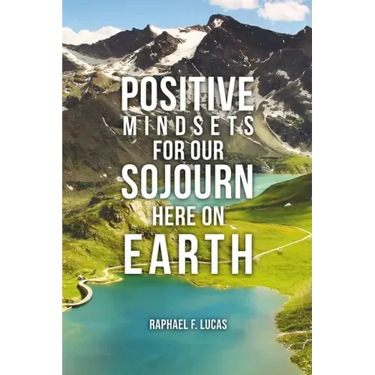 Positive Mindsets for Our Sojourn Here on Earth
