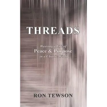 Threads: Weaving a Life of Peace and Purpose in a Chaotic World