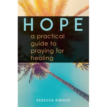 Hope: A Practical Guide to Praying for Healing