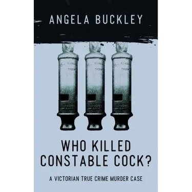 Who Killed Constable Cock?: A Victorian True Crime Murder Case