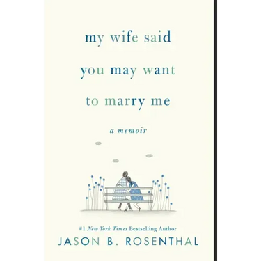 My Wife Said You May Want to Marry Me: A Memoir
