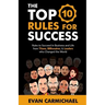 The Top 10 Rules for Success: Rules to succeed in business and life from Titans, Billionaires, & Leaders who Changed the World.