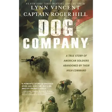 Dog Company: A True Story of American Soldiers Abandoned by Their High Command
