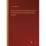 History of the German Settlements and of the Lutheran Church in North and South Carolina
