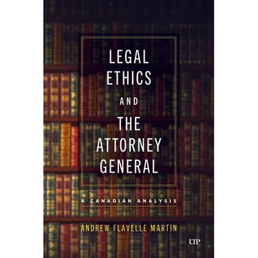 Legal Ethics and the Attorney General: A Canadian Analysis