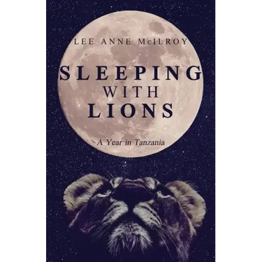 Sleeping With Lions: A Year in Tanzania