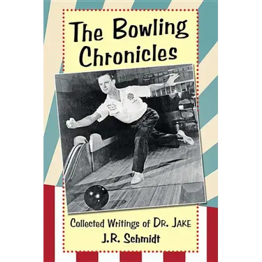 The Bowling Chronicles: Collected Writings of Dr. Jake