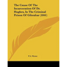 The Cause Of The Incarceration Of Dr. Hughes, In The Criminal Prison Of Gibraltar (1841)