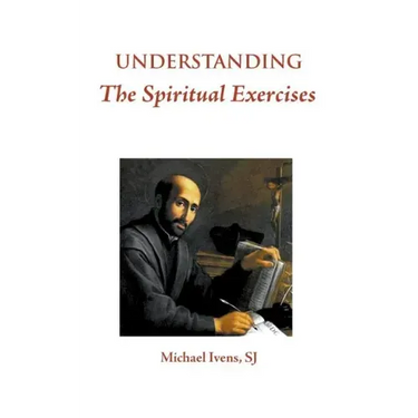 Understanding the Spiritual Exercises: Text and Commentary: A Handbook for Retreat Directors