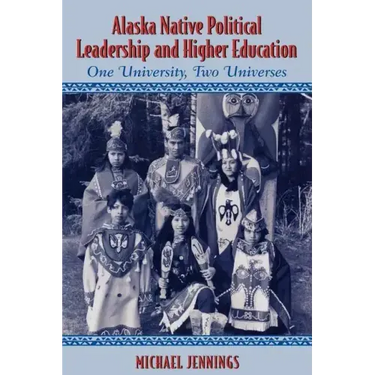Alaska Native Political Leadership and Higher Education: One University, Two Universes